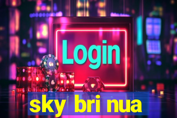 sky bri nua